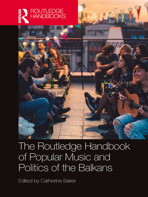 cover image of The Routledge Handbook of Popular Music and Politics of the Balkans